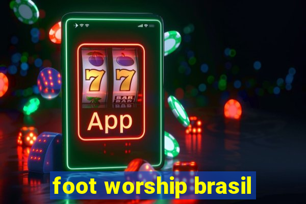 foot worship brasil